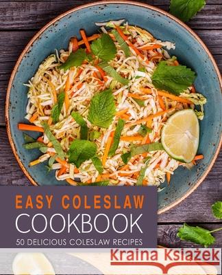 Easy Coleslaw Cookbook: 50 Delicious Coleslaw Recipes Booksumo Press 9781539047834 Createspace Independent Publishing Platform - książka