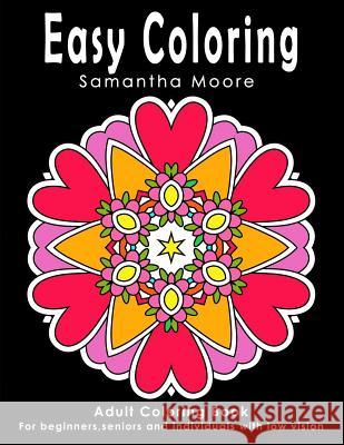 Easy Coloring: Adult Coloring Book for beginners, seniors and individuals with low vision Samantha Moore, What a. Colourful World 9781540503121 Createspace Independent Publishing Platform - książka