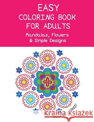 Easy Coloring Book For Adults: Mandalas, Flowers & Simple Designs Keszi, Marcia 9781547198528 Createspace Independent Publishing Platform - książka