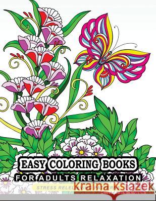Easy Coloring books for adults relaxation: Flower, Floral, Butterfly and Bird with Simple pattern for beginner Adult Coloring Book 9781545203651 Createspace Independent Publishing Platform - książka