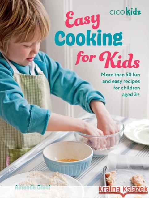 Easy Cooking for Kids: More Than 50 Fun and Easy Recipes for Children Aged 3+ Amanda Grant 9781800654587 Cico - książka