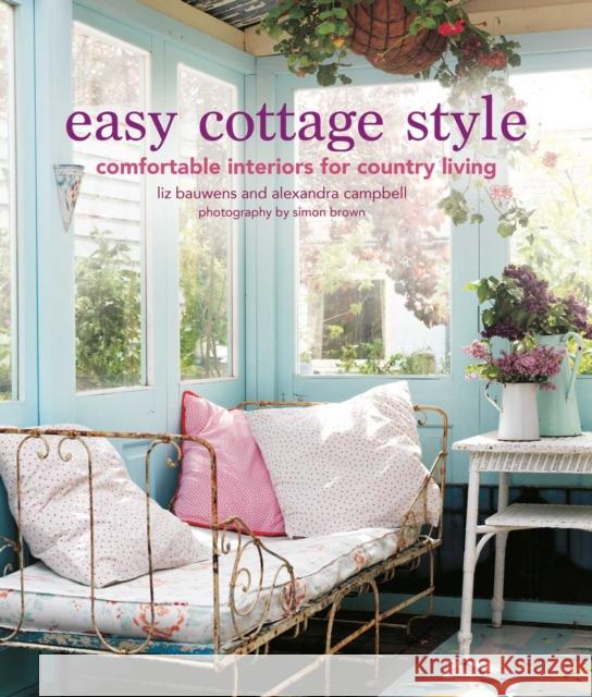Easy Cottage Style: Comfortable Interiors for Country Living BAUWENS  LIZ 9781800651074 Ryland, Peters & Small Ltd - książka