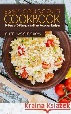 Easy Couscous Cookbook: 50 Days of 50 Unique and Easy Couscous Recipes Chef Maggi 9781519159113 Createspace - książka