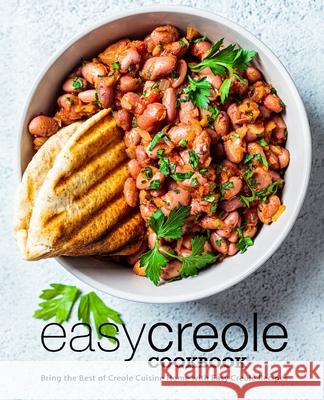 Easy Creole Cookbook: Bring the Best of Creole Cuisine Home with Easy Creole Recipes Booksumo Press 9781987574524 Createspace Independent Publishing Platform - książka