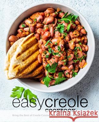 Easy Creole Cookbook: Bring the Best of Creole Cuisine Home with Easy Creole Recipes (2nd Edition) Booksumo Press 9781096347019 Independently Published - książka