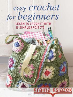 Easy Crochet for Beginners: Learn to Crochet with 35 Simple Projects Nicki Trench 9781800651838 Cico - książka