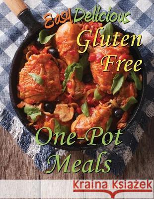 Easy Delicious Gluten-Free One-Pot Meals Julie Cameron 9780999792322 Easy Delicious Gluten-Free - książka