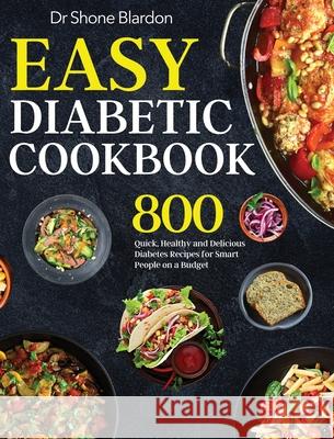 Easy Diabetic Cookbook: 800 Quick, Healthy and Delicious Diabetes Recipes for Smart People on a Budget Blardon, Shone 9781953702135 Bluce Jone - książka