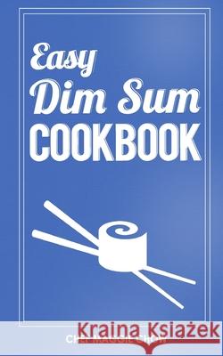 Easy Dim Sum Cookbook Chef Maggi 9781517724115 Createspace - książka