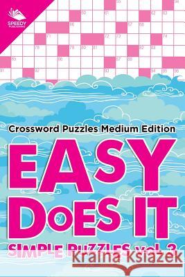 Easy Does It Simple Puzzles Vol 3: Crossword Puzzles Medium Edition Speedy Publishing LLC 9781682803134 Speedy Publishing LLC - książka