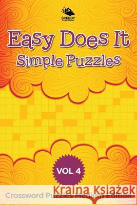 Easy Does It Simple Puzzles Vol 4: Crossword Puzzles Medium Edition Speedy Publishing LLC 9781682803141 Speedy Publishing LLC - książka