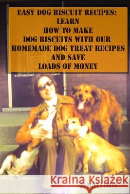 Easy Dog Biscuit Recipes: Learn How to Make Dog Biscuits with Our Homemade Dog Treat Recipes and Save Loads of Money J. Mattison 9781500915643 Createspace - książka