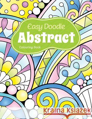 Easy Doodle Abstract Colouring Book: 30 Original Hand-Drawn Abstract Designs L J Knight 9781720225485 Independently Published - książka