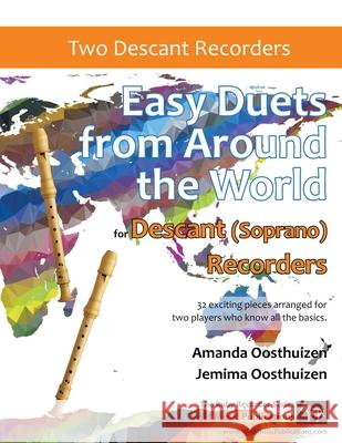 Easy Duets from Around the World for Descant (Soprano) Recorders: 32 exciting pieces arranged for two players who know all the basics. Amanda Oosthuizen Jemima Oosthuizen 9781914510281 Wild Music Publications - książka