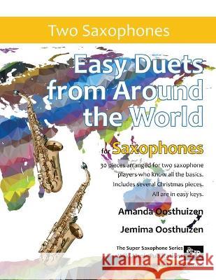 Easy Duets from Around the World for Saxophones: 30 great melodies arranged for two saxophone players who know all the basics. Amanda Oosthuizen Jemima Oosthuizen 9781914510021 Wild Music Publications - książka