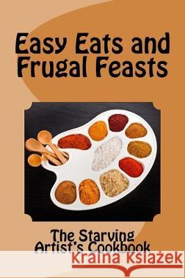 Easy Eats and Frugal Feasts: The Starving Artist's Cookbook Christina Hamlett 9781548425579 Createspace Independent Publishing Platform - książka