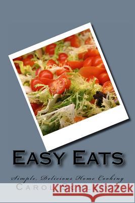 Easy Eats: Simple, Delicious Home Cooking Carol Schleich 9781530148516 Createspace Independent Publishing Platform - książka