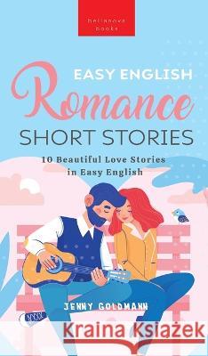 Easy English Romance Short Stories: 10 Beautiful Love Stories in Easy English Jenny Kellett   9786192641214 Bellanova Books - książka