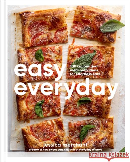 Easy Everyday: 100 Recipes and Meal Prep Ideas for Effortless Eats; A Cookbook Jessica Merchant 9780593796351 Rodale Books - książka