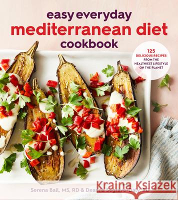 Easy Everyday Mediterranean Diet Cookbook: 125 Delicious Recipes from the Healthiest Lifestyle on the Planet Deanna Segrave-Daly Serena Ball 9780358375418 Houghton Mifflin - książka