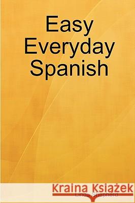 Easy Everyday Spanish Linda Shepherd 9780955977213 Linda Shepherd - książka