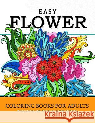 Easy Flower Coloring Books for Adults: Mindfulness and Stress Relieving Patterns Mindfulness Coloring Artist 9781548320539 Createspace Independent Publishing Platform - książka