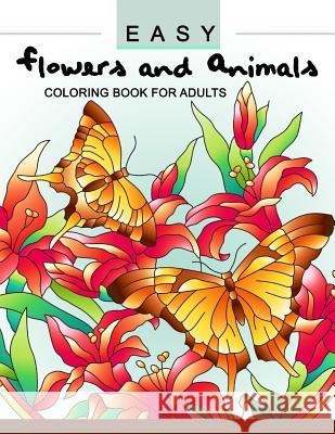 Easy Flowers and Animals Coloring book: An Adult coloring Book Adult Coloring Book 9781544948393 Createspace Independent Publishing Platform - książka