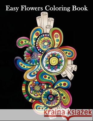 Easy Flowers Coloring Book: Stress Relieving Patterns Coloring Book for Adults, Girls and Children Dinso See 9781984118752 Createspace Independent Publishing Platform - książka