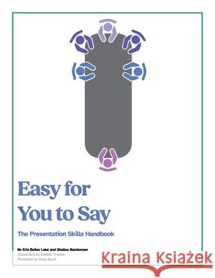 Easy for You to Say: The Presentation Skills Handbook Erin Bailey Lake Shelley Bamberger Drew Boyd 9781665782661 Archway Publishing - książka