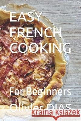 Easy French Cooking: For Beginners Olivier Dias 9798332312946 Independently Published - książka