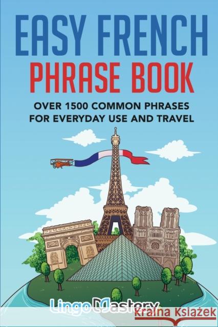 Easy French Phrase Book: Over 1500 Common Phrases For Everyday Use And Travel Lingo Mastery 9781951949082 Lingo Mastery - książka