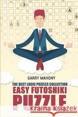 Easy Futoshiki Puzzle: The Best Logic Puzzles Collection Garry Mahony 9781982958961 Independently Published - książka