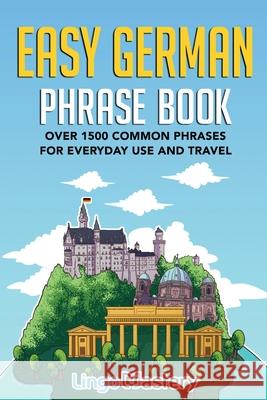 Easy German Phrase Book: Over 1500 Common Phrases For Everyday Use And Travel Lingo Mastery 9781951949167 Lingo Mastery - książka