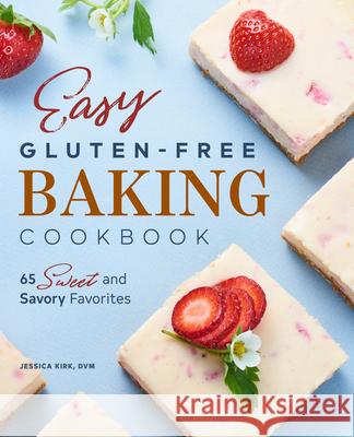 Easy Gluten-Free Baking Cookbook: 65 Sweet and Savory Favorites Kirk, Jessica 9781638070078 Rockridge Press - książka