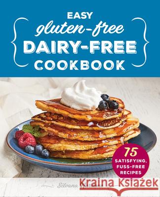 Easy Gluten-Free, Dairy-Free Cookbook: 75 Satisfying, Fuss-Free Recipes Silvana Nardone 9781638079590 Rockridge Press - książka