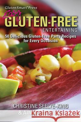 Easy Gluten-Free Entertaining: 50 Delicious Gluten-Free Party Recipes for Every Occasion Christine Seelye-King Aimee DuFresne Marcy Guyer 9780970493132 Carbsmart Publishing - książka