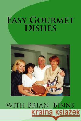 Easy Gourmet Dishes with Brian Binns MR B. C. Binns 9781533405005 Createspace Independent Publishing Platform - książka