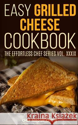 Easy Grilled Cheese Cookbook Chef Maggi 9781517232917 Createspace - książka