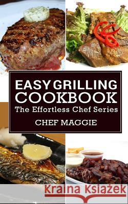 Easy Grilling Cookbook Chef Maggi 9781515022527 Createspace - książka