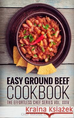 Easy Ground Beef Cookbook Chef Maggi 9781516936915 Createspace - książka