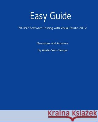 Easy Guide: 70-497 Software Testing with Visual Studio 2012: Questions and Answers Austin Vern Songer 9781542484114 Createspace Independent Publishing Platform - książka