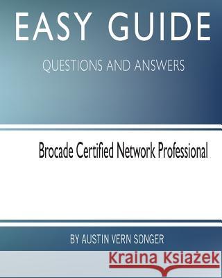 Easy Guide: Brocade Certified Network Professional: Questions and Answers Austin Vern Songer 9781545077740 Createspace Independent Publishing Platform - książka