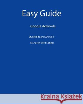 Easy Guide: Google Adwords: Questions and Answers Austin Vern Songer 9781539590590 Createspace Independent Publishing Platform - książka