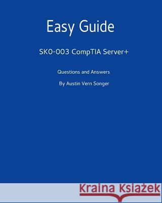 Easy Guide: SK0-003 CompTIA Server+: Questions and Answers Songer, Austin Vern 9781540851369 Createspace Independent Publishing Platform - książka