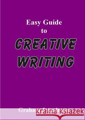 Easy Guide To Creative Writing Andrews, Graham 9780992464219 Flairnet - książka
