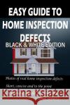 Easy Guide to Home Inspection Defects: Black & White Edition Tim Frady 9781544860763 Createspace Independent Publishing Platform