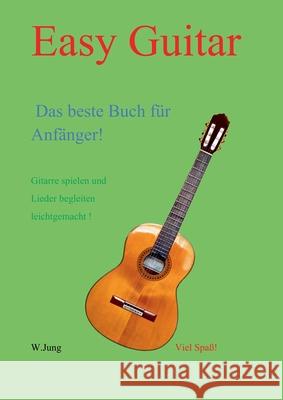 Easy Guitar: Das beste Gitarrenbuch f?r Anf?nger Werner Jung 9783695136667 Bod - Books on Demand - książka