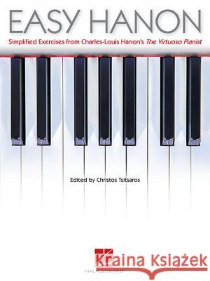 Easy Hanon: Simplified Exercises from Charles-Louis Hanon's the Virtuoso Pianist Charles-louis Hanon, Christos Tsitsaros 9781480330146 Hal Leonard Corporation - książka