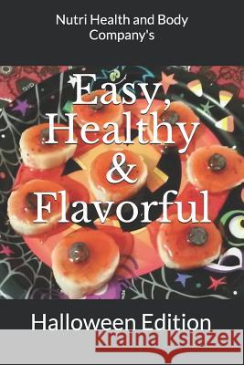 Easy, Healthy & Flavorful: Halloween Edition Nutri Health and Bod 9781977993601 Createspace Independent Publishing Platform - książka