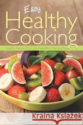 Easy Healthy Cooking: Healthy Recipes from the Paleolithic Diet and Superfoods Chase, Lori 9781631878459 Speedy Publishing Books - książka